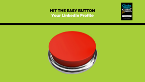 Hit the Easy Button: Your LinkedIn Profile